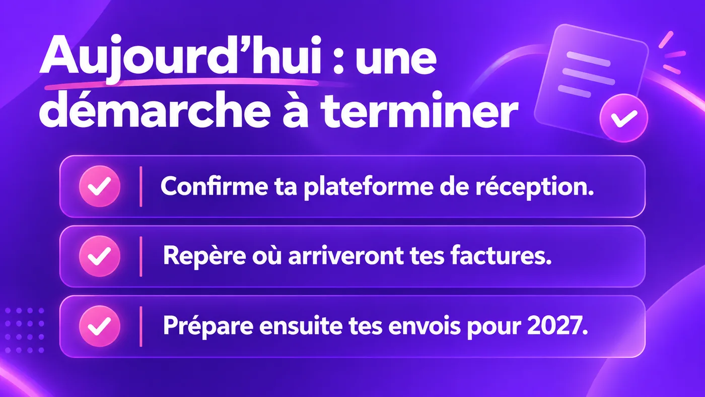 Checklist : confirmer sa plateforme de réception, repérer où arriveront ses factures, puis préparer ses envois pour 2027.